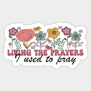 Living The Prayers I Used To Pray Flowers Floral Sticker